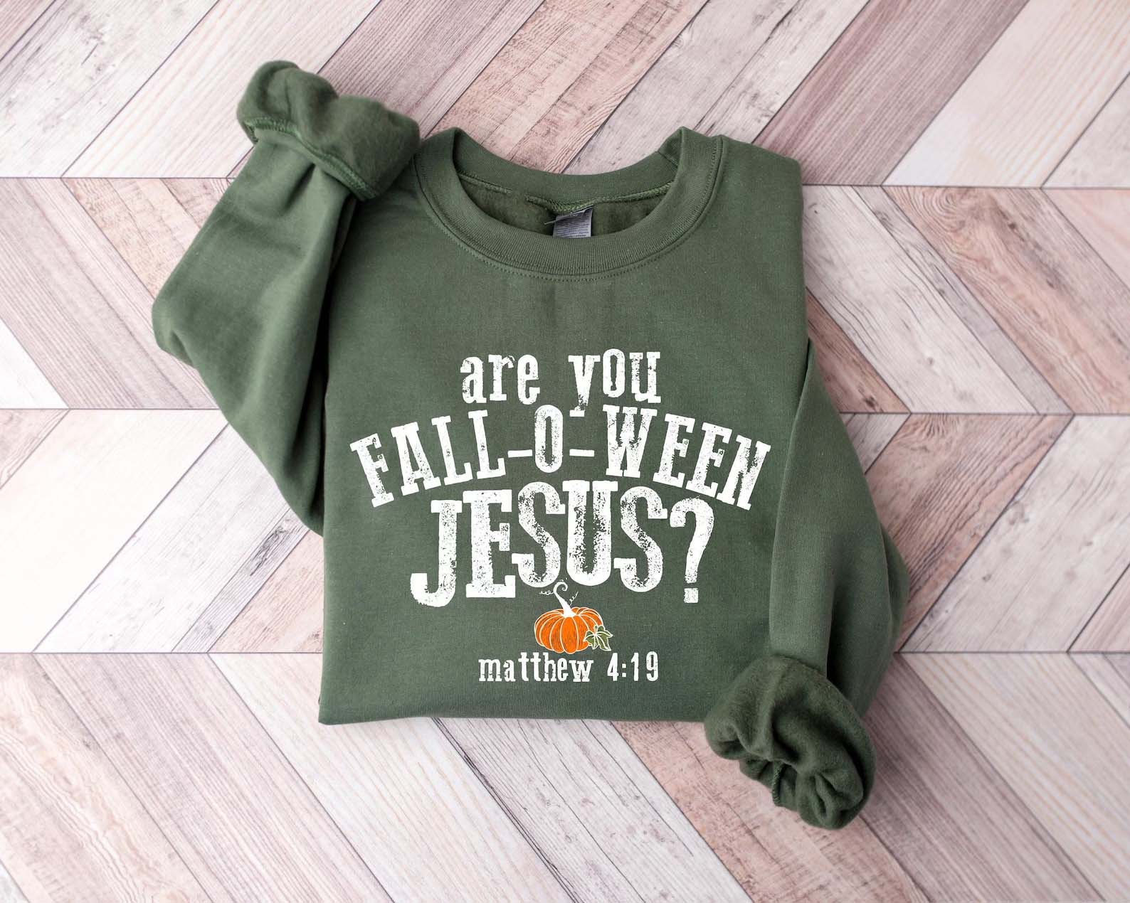 Are You Fall-O-Ween Jesus Sweatshirt