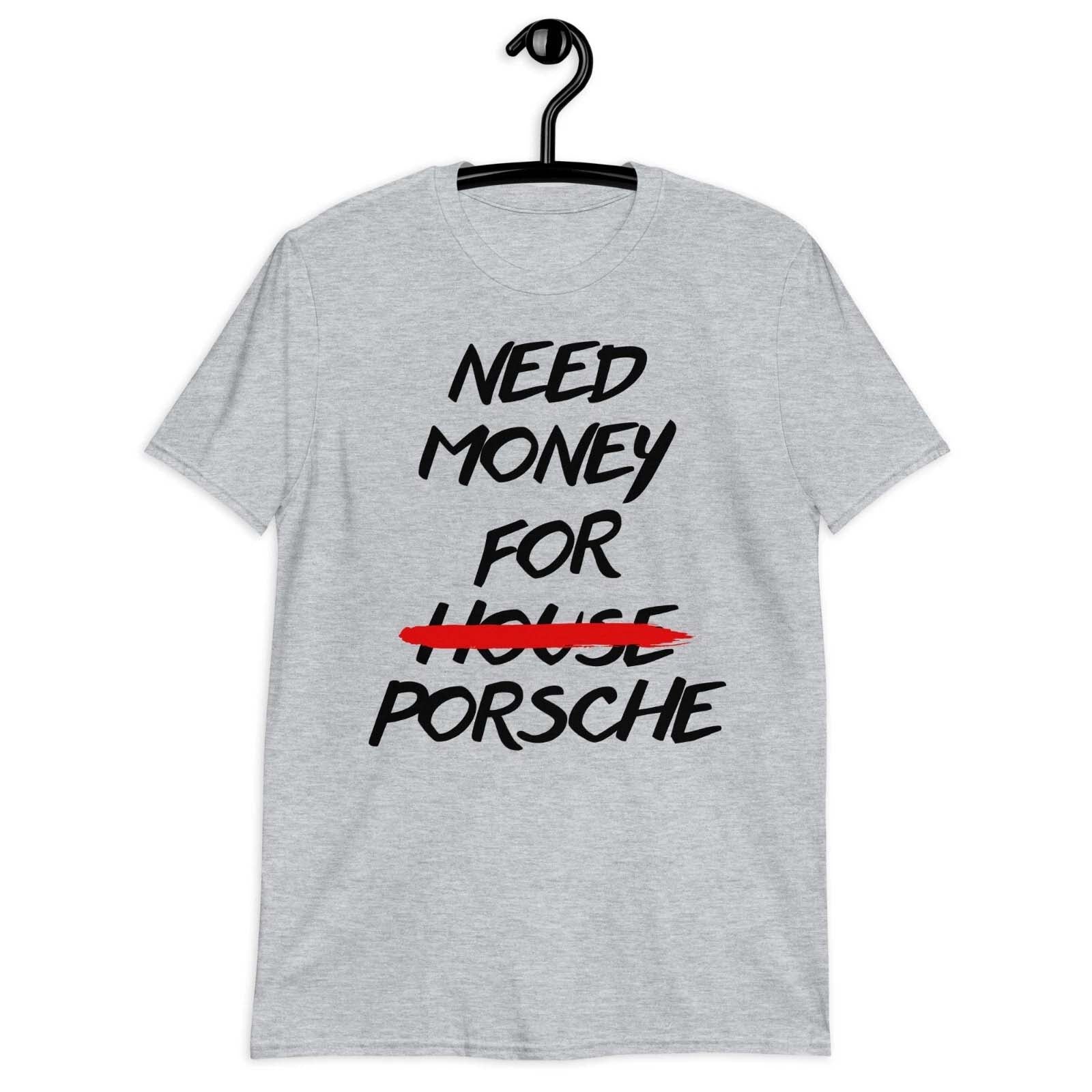 Need Money for Porsche T-Shirt