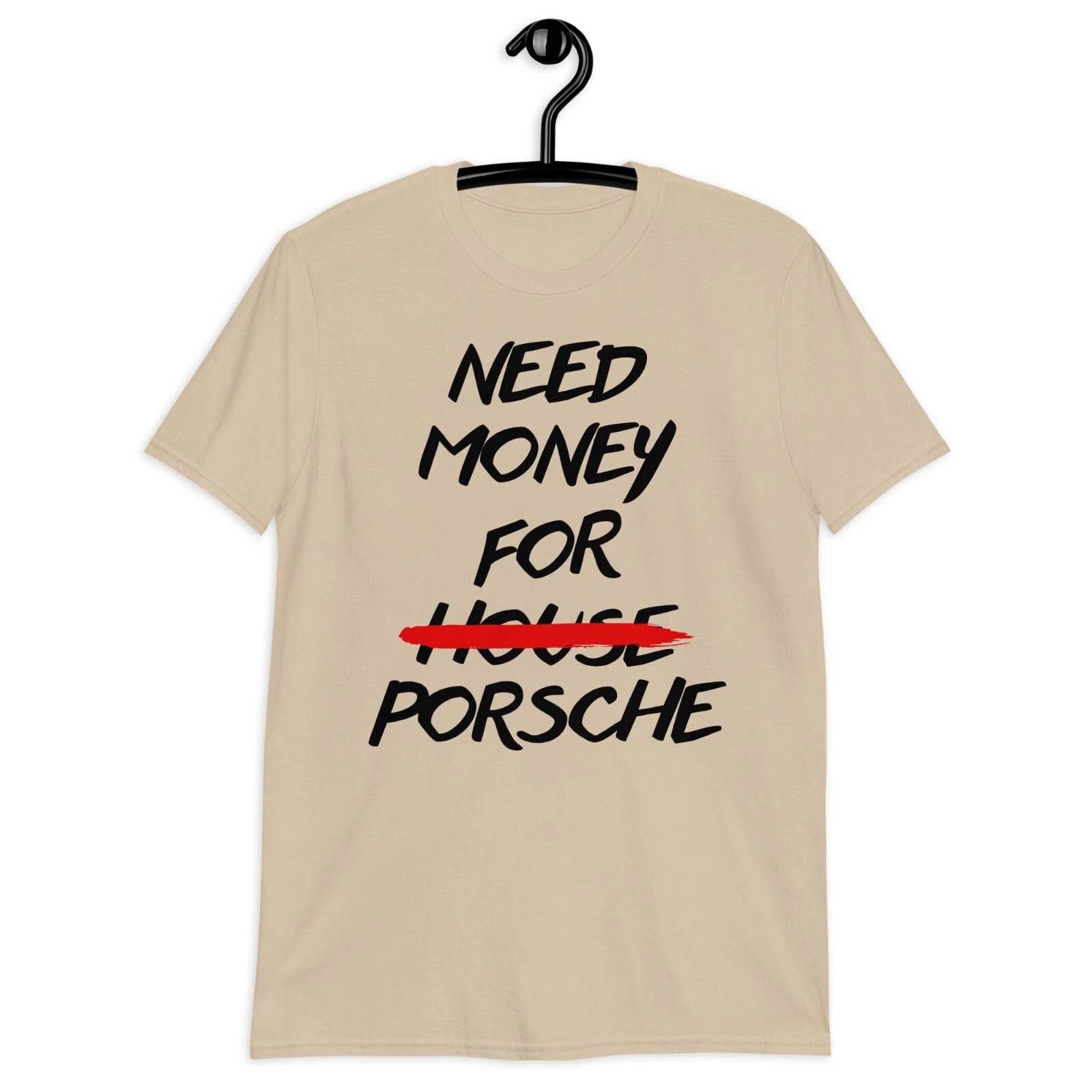 Need Money for Porsche T-Shirt
