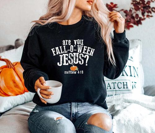 Are You Fall-O-Ween Jesus Sweatshirt